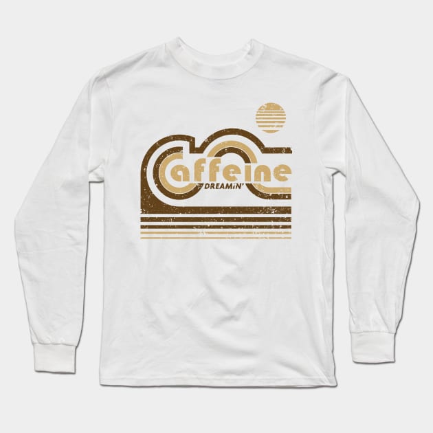 Caffeine Dreaming Long Sleeve T-Shirt by CoDDesigns